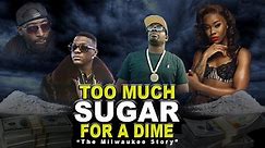 Too Much Sugar For A Dime: "The Milwaukee Story"
