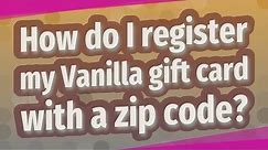 How do I register my Vanilla gift card with a zip code?