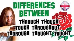 English Lesson 48 | Differences between Through Though Tough Throughout Thorough Thought Taught