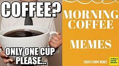 Todays Funny Memes - Morning Coffee meme (coffee good morning)