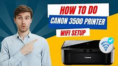 How to Do Canon 3500 Printer WiFi Setup? | Printer Tales