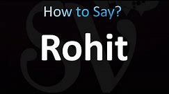 How to Pronounce Rohit (correctly!)