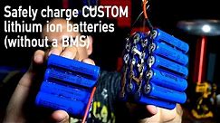 How to charge custom lithium ion batteries (without a BMS)