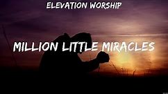 Elevation Worship - Million Little Miracles (Lyrics) Hillsong Worship, Elevation Worship