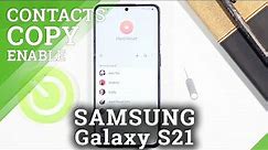 How to Copy Contacts in SAMSUNG Galaxy S21 – Transfer Phone Numbers