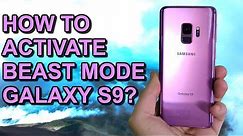 How To Activate BEAST MODE on Galaxy S9?