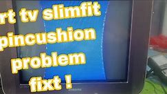 How to fixt samsung crt tv slimfit w/pincushion problem