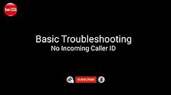 No Incoming Caller ID - Troubleshooting Tips