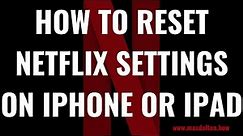 How to Reset Netflix App on iPhone or iPad
