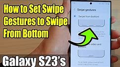 Galaxy S23's: How to Set Swipe Gestures to SWIPE FROM BOTTOM