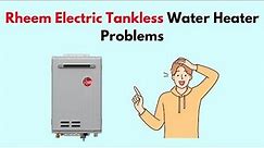 Rheem Electric Tankless Water Heater Problems