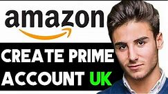 HOW TO CREATE AMAZON PRIME ACCOUNT IN UK 2024! (FULL GUIDE)