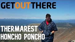 The Therm-a-Rest Honcho Poncho: Tested and Reviewed!