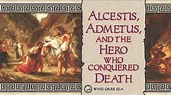 Alcestis, Admetus, and the Hero who Conquered Death | A Tale from Greek Mythology