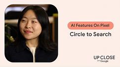 Up Close with Google | AI Features on Pixel: Circle to Search