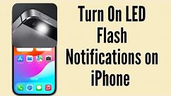 How To Turn On LED Flash Notifications on iPhone