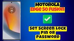 Set Screen Lock Pin or Password Motorola Edge 50 Fusion || How to Set Screen Lock Pin or Password