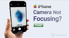 How to Fix iPhone Camera Blurry, Not Focusing or Keeps Refocusing