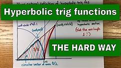 Hyperbolic Trig Functions THE HARD WAY