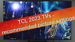 TCL 2023 TVs - recommended picture settings tested on C745 model