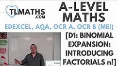 A-Level Maths: D1-00 [Binomial Expansion: Introducing Factorials n!]