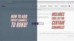 How to add private channels to your Roku! Plus, check the list on the description with the codes!