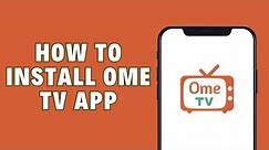 How To Install Ome TV App