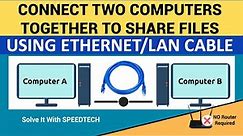 How to Connect Two Computer Systems and share files with an Ethernet / LAN Cable