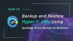How to Backup and Restore Hyper-V VMs Using Synology Active Backup for Business