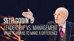 Seth Godin – Leadership vs. Management - What it means to make a difference