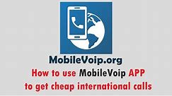 How to use MobileVoip APP, to get cheap international calls in Mobilevoip.org