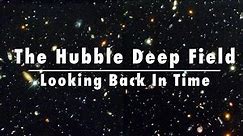 The Hubble Deep Field: Looking Back In Time