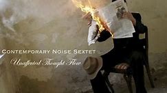 Contemporary Noise Sextet - Unaffected Thought Flow