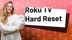 Can you hard reset a Roku TV?
