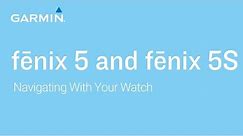 Tutorial - Garmin fēnix 5 and 5S: Navigating With Your Watch