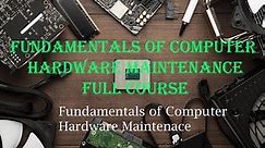 Fundamentals of Computer Hardware Maintenance Full Course