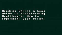 Reading Online A Lean Guide to Transforming Healthcare: How to Implement Lean Principles in