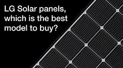 LG Solar panels, which is the best one to buy?