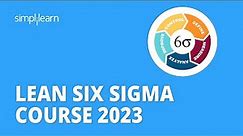 🔥 Lean Six Sigma Course 2023 | Lean Six Sigma Explained | Six Sigma Training | Simplilearn