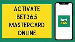 How To Activate Bet365 Mastercard Online (2023)