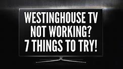 Westinghouse TV Not Working? Here are 7 Things to Try
