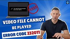 How to Fix Video File Cannot Be Played Error Code 232011