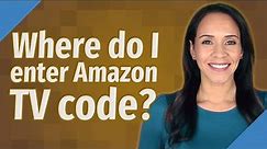 Where do I enter Amazon TV code?
