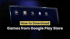 How to download games from Google Play Store on PC with BlueStacks