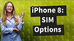 Is iPhone 8 a single SIM?