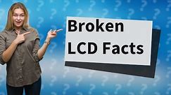 Can broken LCD spread?
