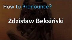 How to Pronounce Zdzisław Beksiński (Polish)