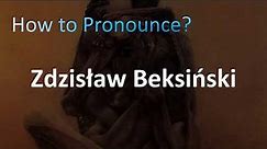 How to Pronounce Zdzisław Beksiński (Polish)