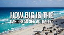 Caribbean Sea - How Big Is The Caribbean Sea Actually?