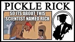 So, Let Me Tell You About Pickle Rick.